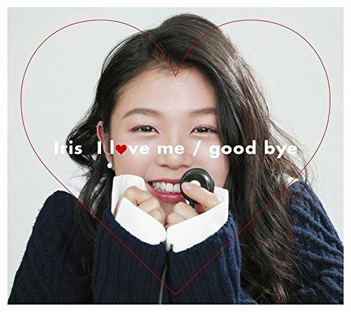 I Love Me/Good Bye - Iris - Muzyka - SONY MUSIC - 4988009126319 - 27 kwietnia 2016