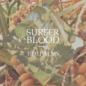 1000 Palms - Surfer Blood - Musik - FIERCE PANDA - 5020422099319 - 19. maj 2015