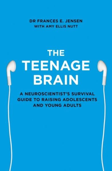 Cover for Frances E. Jensen · The Teenage Brain: A Neuroscientist’s Survival Guide to Raising Adolescents and Young Adults (Taschenbuch) (2015)