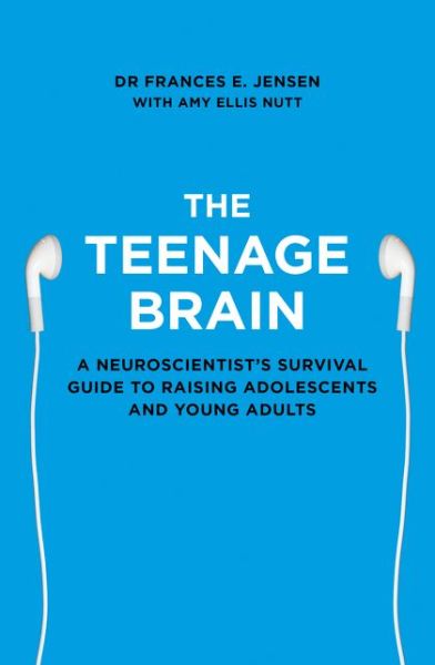 The Teenage Brain: A Neuroscientist’s Survival Guide to Raising Adolescents and Young Adults - Frances E. Jensen - Bøger - HarperCollins Publishers - 9780007448319 - 2015