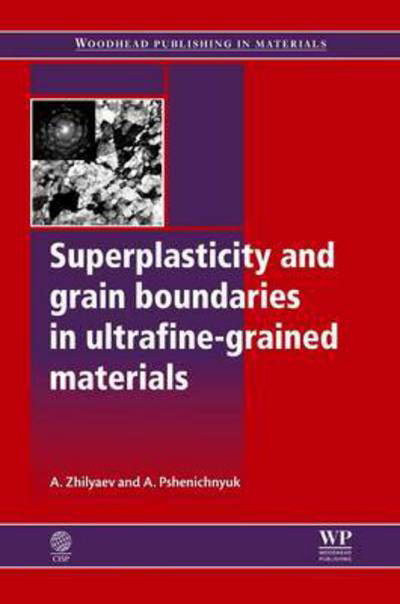 Superplasticity and Grain Boundaries in Ultrafine-Grained Materials - Peter M. Burgess - Books - Woodhead Publishing - 9780081017319 - August 19, 2016