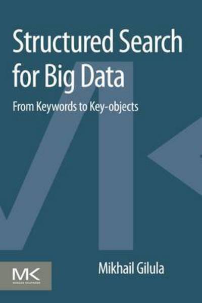 Cover for Gilula, Mikhail (Sr. Data Warehouse Architect, Teradata, San Carlos, CA, USA) · Structured Search for Big Data: From Keywords to Key-objects (Pocketbok) (2015)