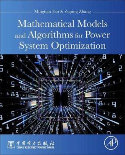 Cover for Fan, Mingtian (Professor, Research Engineer, China Electric Power Research Institute, Beijing, China) · Mathematical Models and Algorithms for Power System Optimization: Modeling Technology for Practical Engineering Problems (Hardcover Book) (2019)