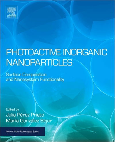 Photoactive Inorganic Nanoparticles: Surface Composition and Nanosystem Functionality - Micro & Nano Technologies - Julia Pérez Prieto - Books - Elsevier Science Publishing Co Inc - 9780128145319 - March 13, 2019