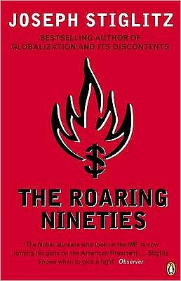 Cover for Joseph E. Stiglitz · The Roaring Nineties: Why We're Paying the Price for the Greediest Decade in History (Paperback Book) (2004)