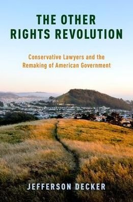 Cover for Decker, Jefferson (Assistant Professor of American Studies and Political Science, Assistant Professor of American Studies and Political Science, Rutgers University) · The Other Rights Revolution: Conservative Lawyers and the Remaking of American Government - Studies in Postwar American Political Development (Pocketbok) (2016)