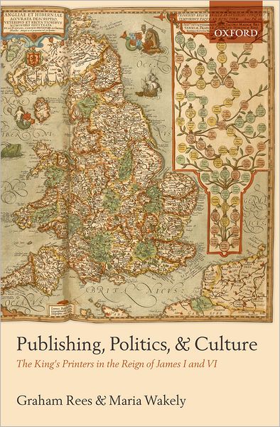 Cover for Rees, The late Graham (Queen Mary College, University of London) · Publishing, Politics, and Culture: The King's Printers in the Reign of James I and VI (Innbunden bok) (2009)