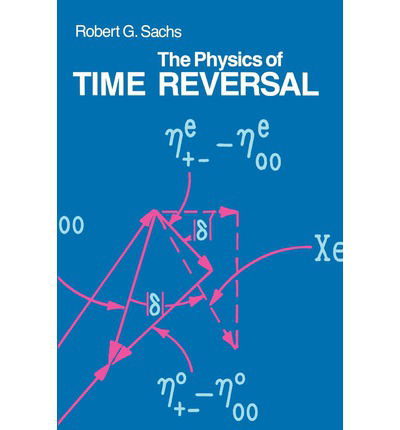Cover for Robert G. Sachs · The Physics of Time Reversal (Paperback Book) [2nd edition] (1987)