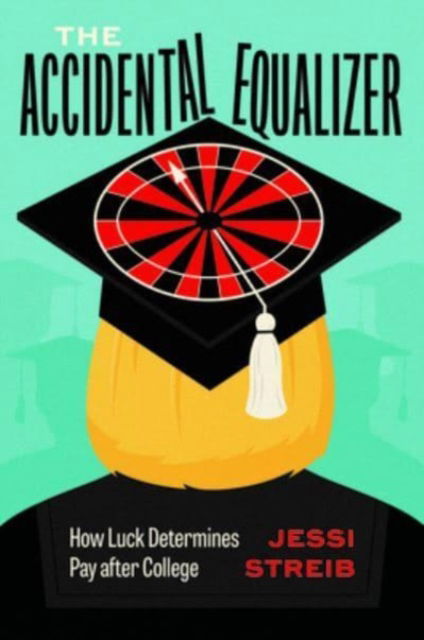 Cover for Jessi Streib · The Accidental Equalizer: How Luck Determines Pay after College (Hardcover Book) (2023)