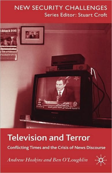 Cover for A. Hoskins · Television and Terror: Conflicting Times and the Crisis of News Discourse - New Security Challenges (Hardcover Book) (2007)