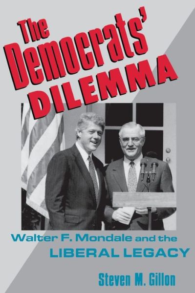 Cover for Steven Gillon · The Democrats' Dilemma: Walter F. Mondale and the Liberal Legacy - Columbia Studies in Contemporary American History (Paperback Book) (1995)