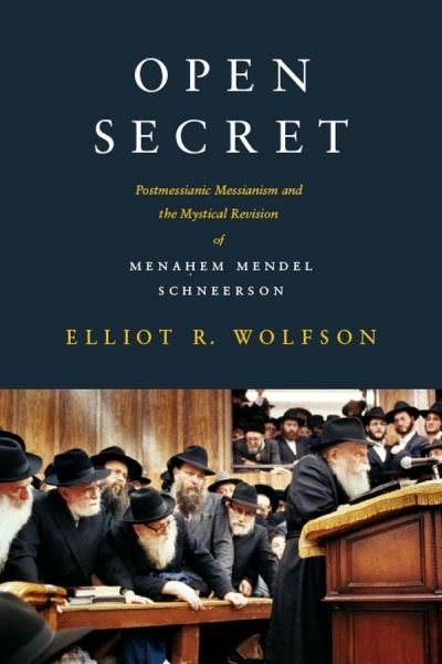 Cover for Elliot R. Wolfson · Open Secret: Postmessianic Messianism and the Mystical Revision of Menahem Mendel Schneerson (Pocketbok) (2012)