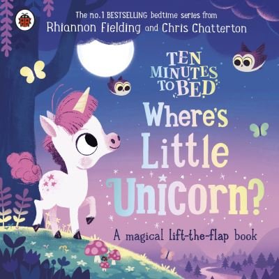 Ten Minutes to Bed: Where's Little Unicorn?: A magical lift-the-flap book - Ten Minutes to Bed - Rhiannon Fielding - Bøger - Penguin Random House Children's UK - 9780241554319 - 7. juli 2022