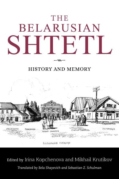 Cover for Irina Kopchenova · The Belarusian Shtetl: History and Memory - Jews in Eastern Europe (Paperback Book) (2023)