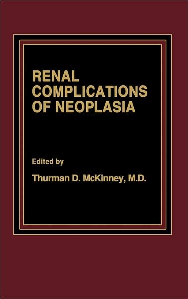 Cover for T.D. McKinney · Renal Complications of Neoplasia (Hardcover bog) (1985)
