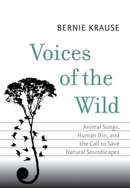 Cover for Bernie Krause · Voices of the Wild: Animal Songs, Human Din, and the Call to Save Natural Soundscapes - The Future Series (Hardcover bog) (2015)
