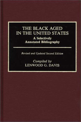 Cover for Lenwood Davis · The Black Aged in the United States: A Selectively Annotated Bibliography, 2nd Edition - Bibliographies and Indexes in Afro-American and African Studies (Hardcover Book) [2 Revised edition] (1989)