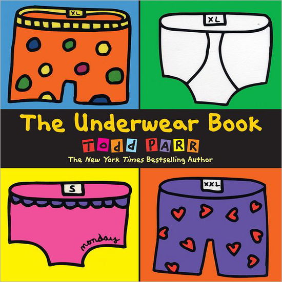 The Underwear Book - Todd Parr - Kirjat - Little, Brown & Company - 9780316188319 - tiistai 7. elokuuta 2012