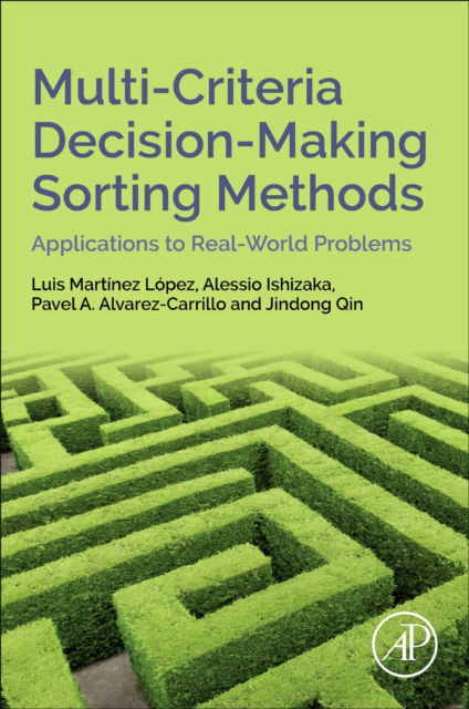 Cover for Martinez Lopez, Luis (Full Professor, Department of Computer Science, University of Jaen, Jaen, Andalucia, Spain) · Multi-Criteria Decision-Making Sorting Methods: Applications to Real-World Problems (Paperback Book) (2023)