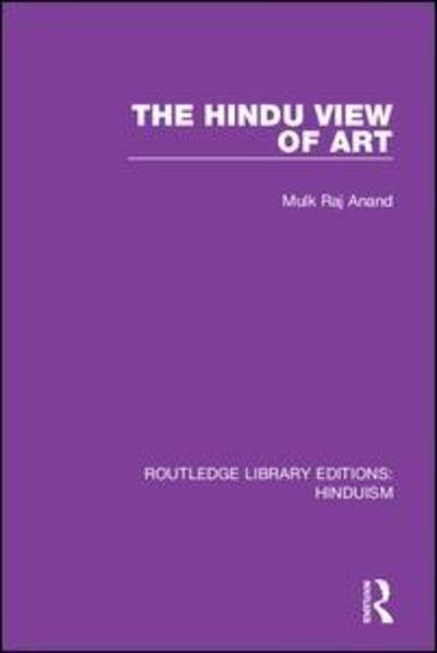 Cover for Mulk Raj Anand · The Hindu View of Art - Routledge Library Editions: Hinduism (Gebundenes Buch) (2019)