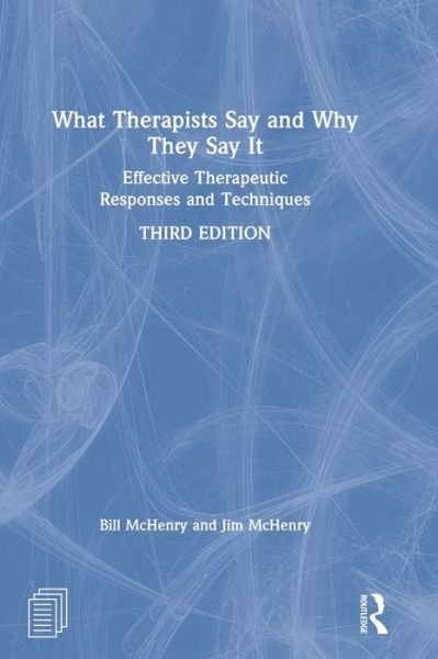 Cover for McHenry, Bill (St. Edward's University, Texas, USA) · What Therapists Say and Why They Say It: Effective Therapeutic Responses and Techniques (Hardcover bog) (2020)