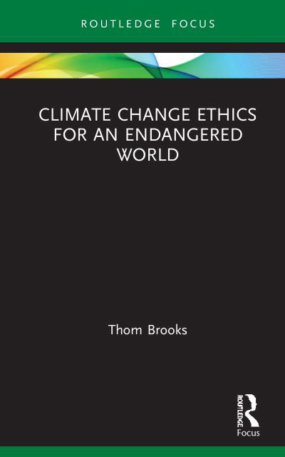 Climate Change Ethics for an Endangered World - Routledge Focus on Environment and Sustainability - Thom Brooks - Libros - Taylor & Francis Ltd - 9780367524319 - 26 de octubre de 2020