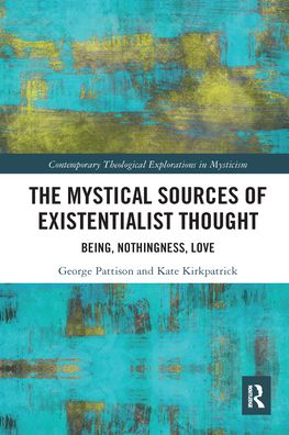 Cover for George Pattison · The Mystical Sources of Existentialist Thought: Being, Nothingness, Love - Contemporary Theological Explorations in Mysticism (Paperback Book) (2020)