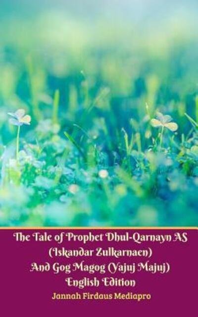 Cover for Jannah Firdaus Mediapro · The Tale of Prophet Dhul-Qarnayn AS  And Gog Magog  English Edition (Paperback Bog) (2024)