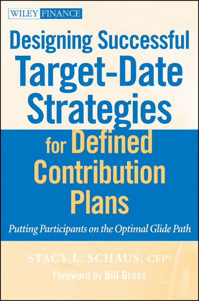 Cover for Stacy L. Schaus · Designing Successful Target-Date Strategies for Defined Contribution Plans: Putting Participants on the Optimal Glide Path - Wiley Finance (Hardcover Book) (2010)