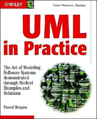 Cover for Roques, Pascal (Verilog (now Telelogic)) · UML in Practice: The Art of Modeling Software Systems Demonstrated through Worked Examples and Solutions (Taschenbuch) (2003)