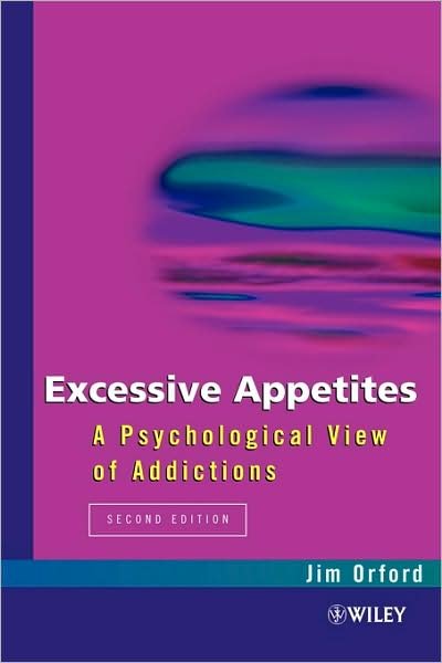 Cover for Orford, Jim (School of Psychology, The University of Birmingham, UK and Northern Birmingham Mental Health NHS Trust) · Excessive Appetites: A Psychological View of Addictions (Paperback Bog) (2001)