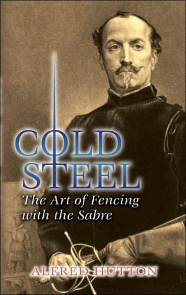 Cover for Alfred Hutton · Cold Steel: The Art of Fencing with the Sabre - Dover Military History, Weapons, Armor (Paperback Book) (2006)