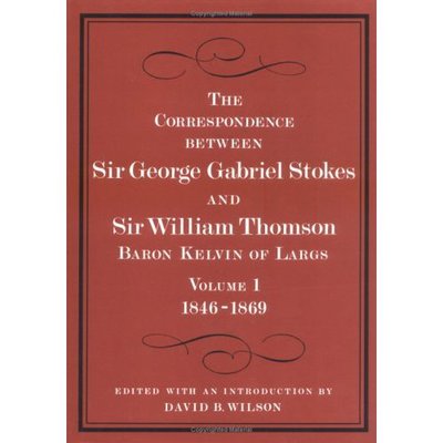 Cover for Baron William Thomson Kelvin · The Correspondence between Sir George Gabriel Stokes and Sir William Thomson, Baron Kelvin of Largs (Hardcover Book) (1990)