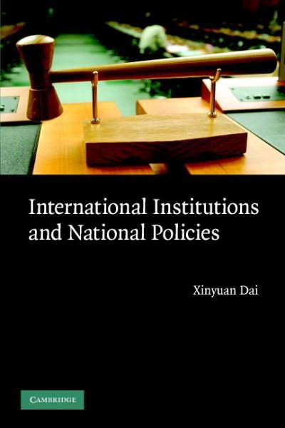 Cover for Dai, Xinyuan (University of Illinois, Urbana-Champaign) · International Institutions and National Policies (Paperback Bog) (2007)