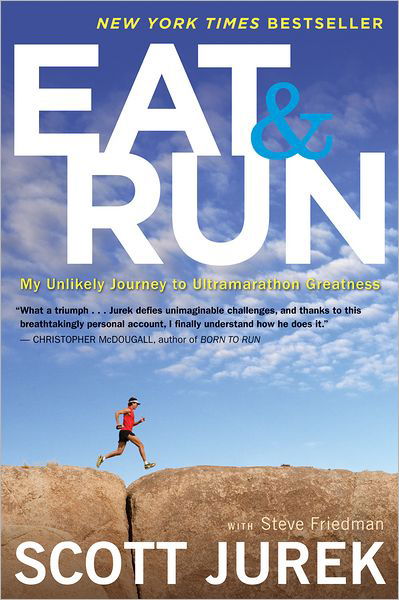Eat And Run: My Unlikely Journey to Ultramarathon Greatness - Scott Jurek - Kirjat - HarperCollins - 9780544002319 - tiistai 2. huhtikuuta 2013