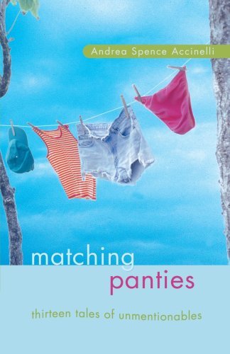 Cover for Andrea Spence Accinelli · Matching Panties: Thirteen Tales of Unmentionables (Paperback Book) (2007)