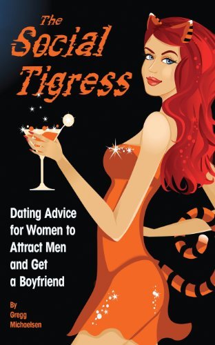 Cover for Gregg Michaelsen · The Social Tigress: Dating Advice for Women to Attract men and Get a Boyfriend (Dating and Relationship Advice for Women) (Volume 2) (Pocketbok) (2014)