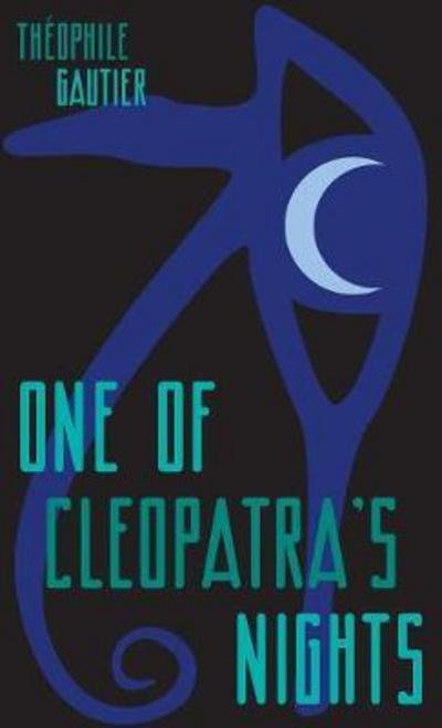 One of Cleopatra's Nights - Zephyr Books - Theophile Gautier - Libros - Michael Walmer - 9780648023319 - 25 de julio de 2023