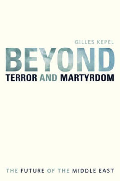 Cover for Gilles Kepel · Beyond Terror and Martyrdom: The Future of the Middle East (Pocketbok) (2010)