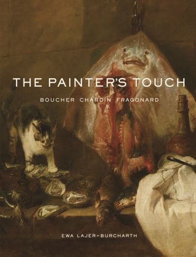 Cover for Ewa Lajer-Burcharth · The Painter's Touch: Boucher, Chardin, Fragonard (Pocketbok) (2022)