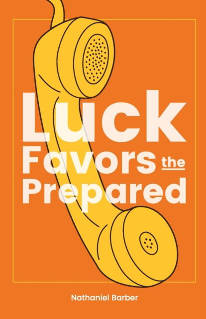 Cover for Nathaniel Richard Barber · Luck Favors The Prepared (Paperback Book) (2017)