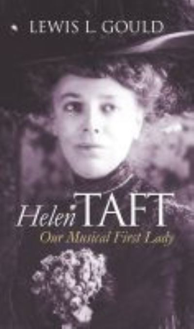 Cover for Lewis L. Gould · Helen Taft: Our Musical First Lady (Inbunden Bok) (2010)