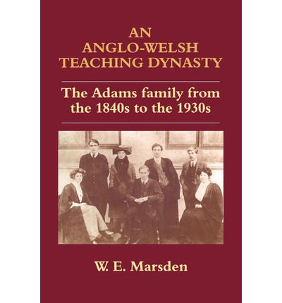 Cover for William E. Marsden · An Anglo-Welsh Teaching Dynasty: The Adams Family from the 1840s to the 1930s (Pocketbok) (1997)