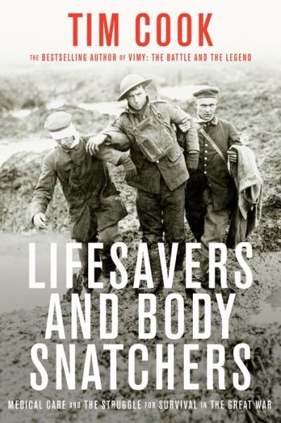 Cover for Tim Cook · Lifesavers And Body Snatchers: Medical Care and the Struggle for Survival in the Great War (Hardcover Book) (2022)