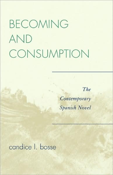 Cover for Candice L. Bosse · Becoming and Consumption: The Contemporary Spanish Novel (Paperback Book) (2007)