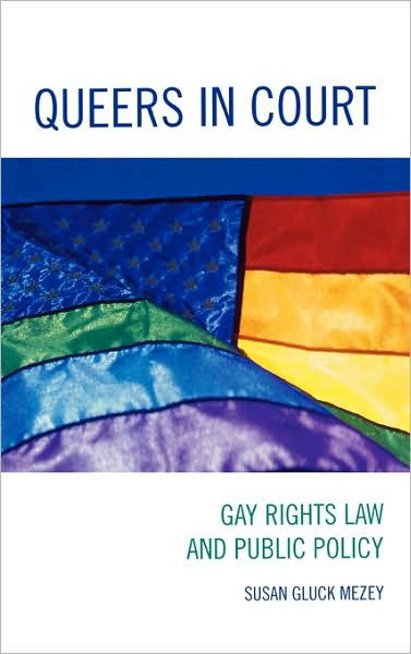 Cover for Mezey, Susan Gluck, Loyola University, Chicago · Queers in Court: Gay Rights Law and Public Policy (Hardcover bog) (2007)