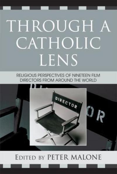 Cover for Peter Malone · Through a Catholic Lens: Religious Perspectives of 19 Film Directors from Around the World - Communication, Culture, and Religion (Pocketbok) (2007)