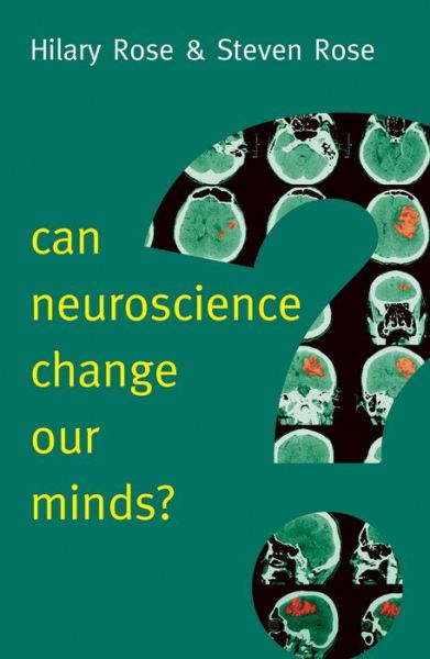 Cover for Rose, Hilary (University of Bradford, UK) · Can Neuroscience Change Our Minds? - New Human Frontiers (Hardcover Book) (2016)