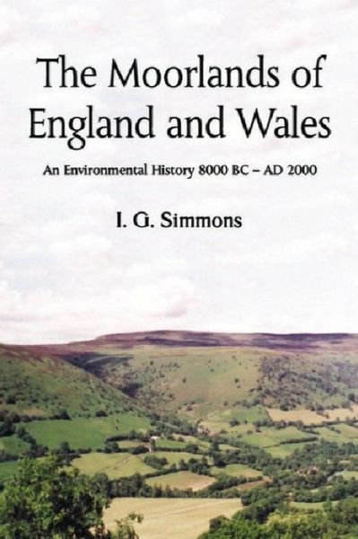 Cover for I.G. Simmons · The Moorlands of England and Wales: An Environmental History 8, 000 BC-AD 2, 000 (Paperback Book) (2003)