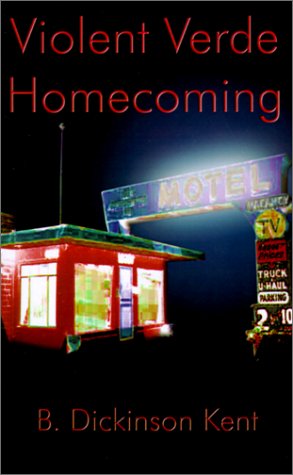 Cover for B.  Dickinson Kent · Violent Verde Homecoming: a Suspense Novel (Paperback Book) (2001)